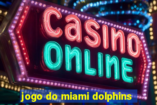 jogo do miami dolphins